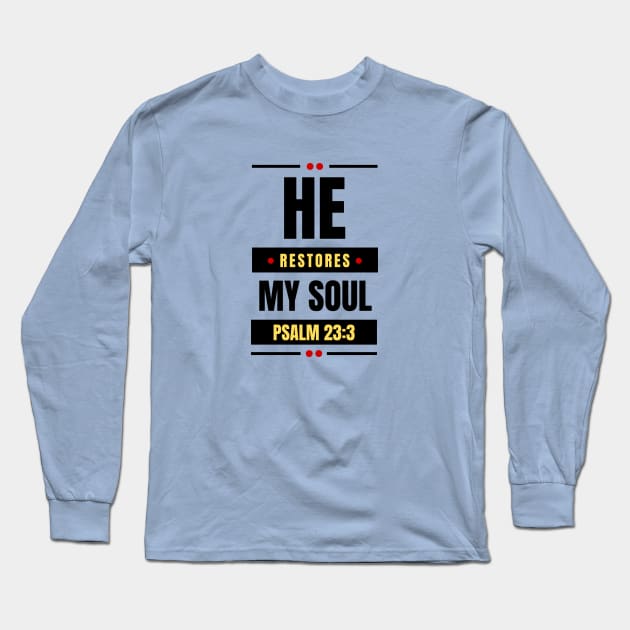 He Restores My Soul | Christian Typography Long Sleeve T-Shirt by All Things Gospel